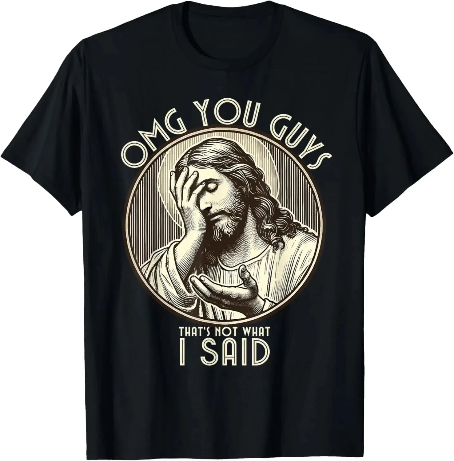 Jesus Omg You Guys! I Never Said That T-Shirt Print Original Design Gifts T Shirts Customizable Graphic T Shirts Ropa Hombre