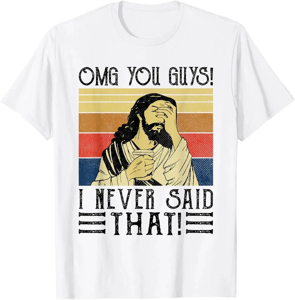 Jesus Omg You Guys! I Never Said That T-Shirt Print Original Design Gifts T Shirts Customizable Graphic T Shirts Ropa Hombre